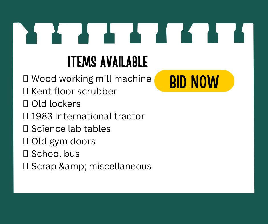 ITEMS AVAILABLE • Wood working mill machine BID NOW • Kent floor scrubber • Old lockers • 1983 International tractor • Science lab tables • Old gym doors • School bus • Scrap & miscellaneous