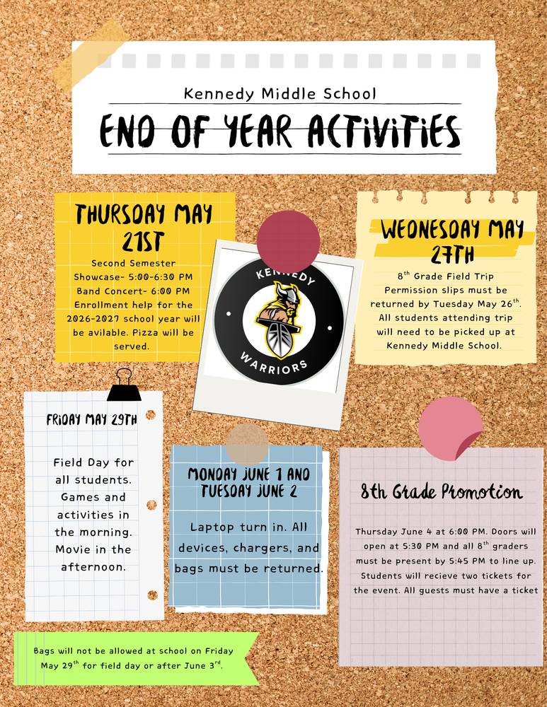 Thursday May 21st- Second semester showcase at 5:00 PM  Wednesday May 27th- 8th Grade field trip  Friday May 29th- Field day for all students  Monday June 1st and Tuesday June 2nd- Laptop turn in  Thursday June 4th- Promotion