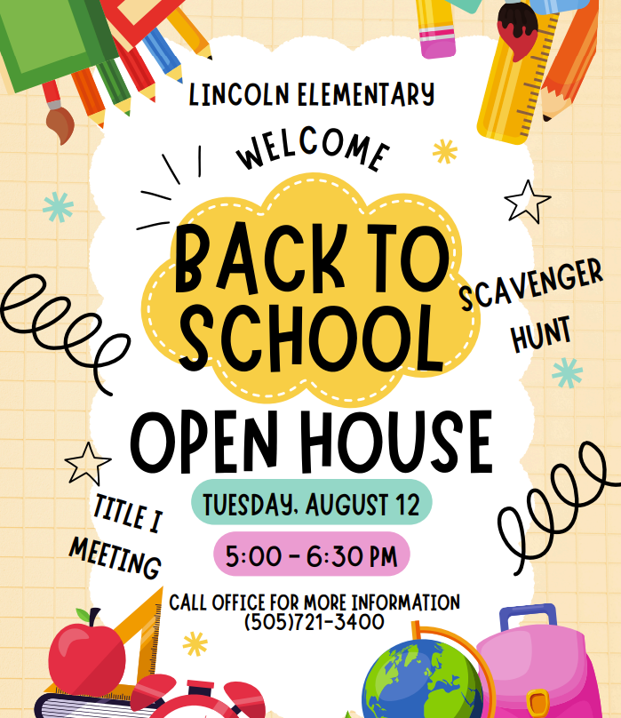 Lincoln Elementary Open House- Tueday 8/12 from 5:00-6:30PM. Call 505-721-3400 for more information 