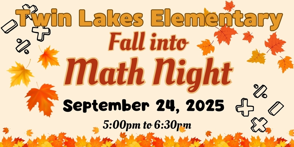 Fall banner that says twin lakes elementary and fall into math night. September 24, 2025. 5:00pm to 6:30pm. There is a cream color background with leaves and math symbols in the background.