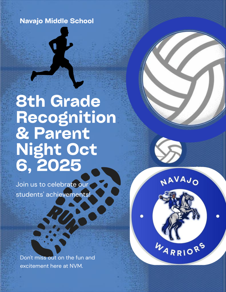 Our flyer is a 8th grade recognition & Parent night on Oct 6, 2025 at Navajo Mid School during our last home Volleyball game. It  is for Volleyball and Cross Country students. The picture has a boy running with a shoe that says RUN on the sole and a Volleyball also the Navajo Warrior Logo on the flyer as well. 