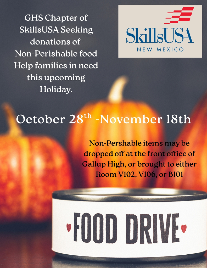 Gallup High School Skills USA Food Drive October 28th to November 18th. Items can be dropped of at Gallup High School front office.