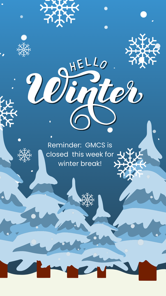 Reminder GMCS is closed this week for winter break