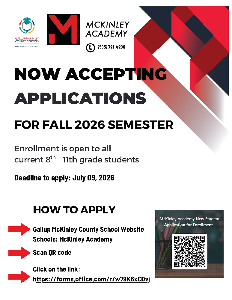 NOW ACCEPTING APPLICATIONS FOR FALL 2026 SEMESTER Enrollment is open to all current 8 - th 11th grade students HOW TO APPLY Gallup McKinley County School Website Schools: McKinley Academy Scan QR code Click on the link: https://forms.office.com/r/w79K6xCDvj