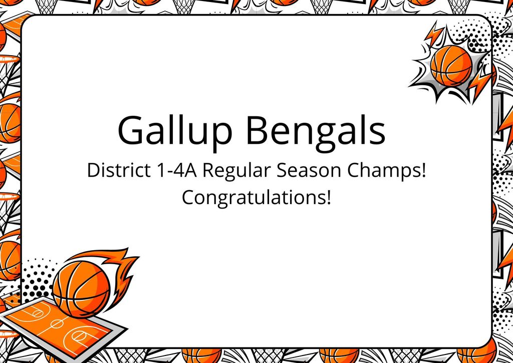 A white background with orange and black patterns shows "Gallup Bengals" and "District 1-4A Regular Season Champs! Congratulations!" with basketball graphics.