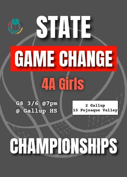 Advertisement for 4A girls basketball state game change championships. Game 8 on March 6 at 7pm at Gallup High School.