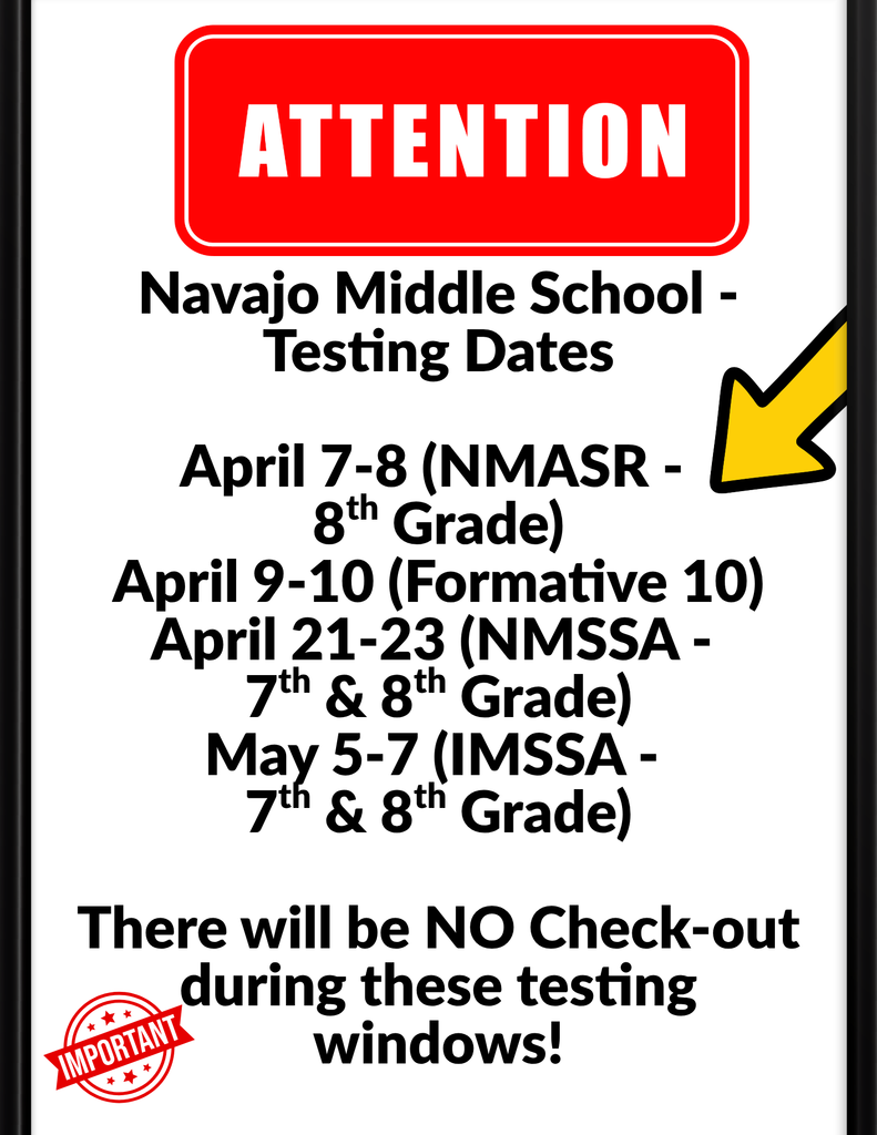 The flyer showes the importants for testing for Navajo Middle School. It also says No check out during this testing windows.