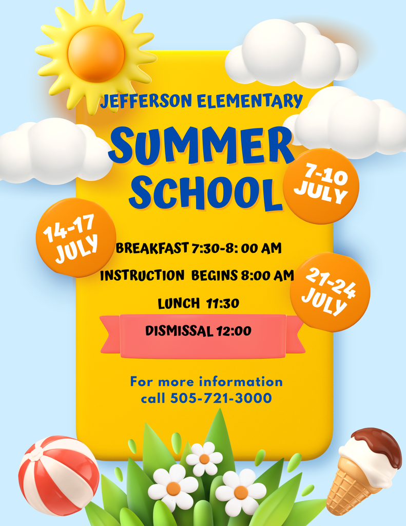 Summer School flyer for Jefferson Elementary. Dates: July 14-17 and 21-24. Times: Breakfast 7:30-8:00, instruction 8:00, lunch 11:30, dismissal 12:00. Contact 505-721-3000.
