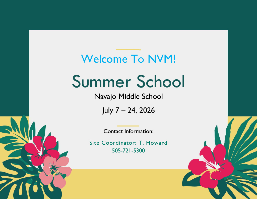 A poster with a green and yellow border, featuring a floral design and text reading "Welcome To NVM! Summer School Navajo Middle School July 7-24, 2026".