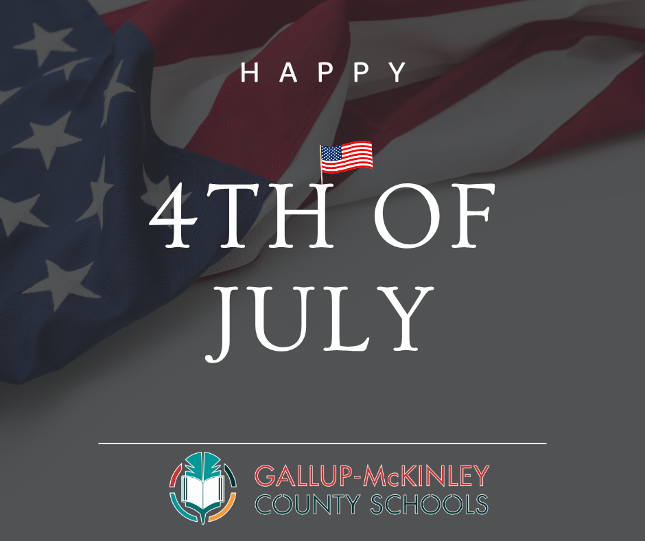 A flag with stars and stripes. "HAPPY 4TH OF JULY" text above the flag. Logo and "GALLUP-McKINLEY COUNTY SCHOOLS" below.