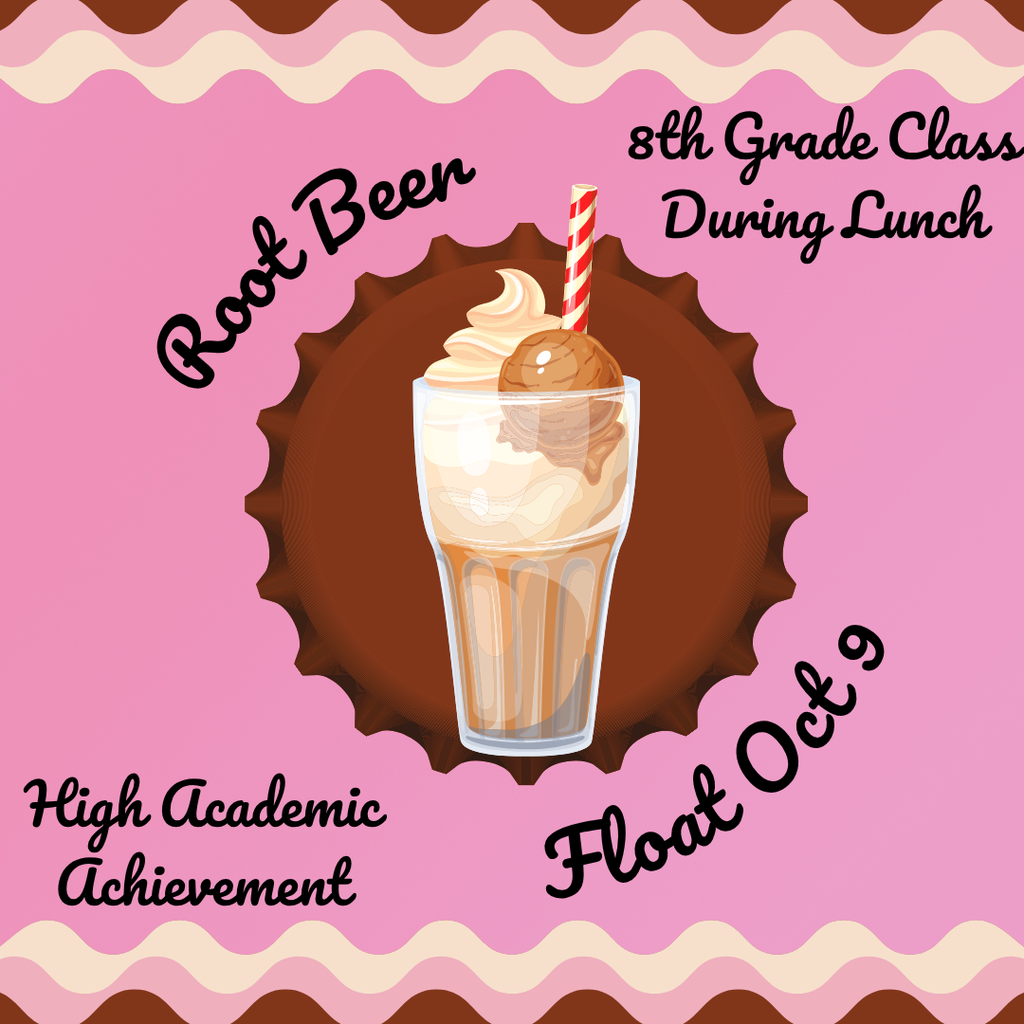 Root beer floats will be provided to the 8th grade class for high achievement.