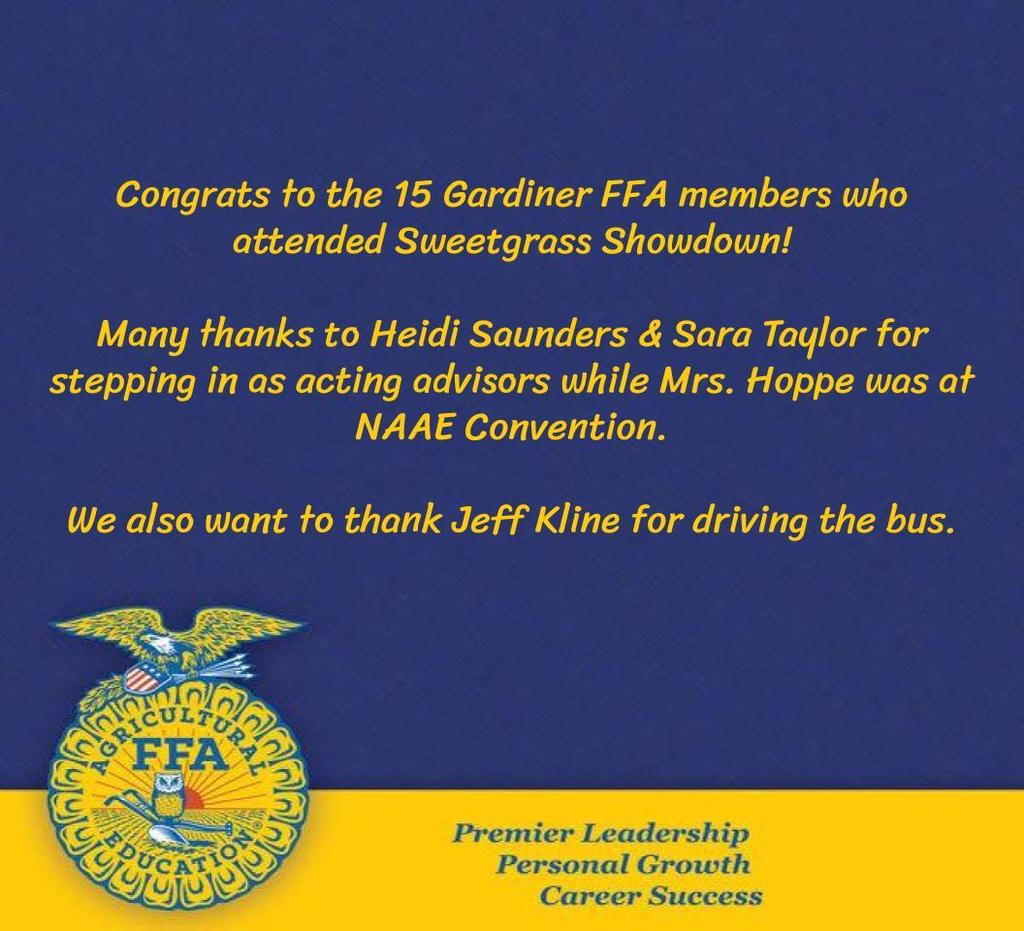 Congrats to the 15 Gardiner FFA members who attended Sweetgrass Showdown! Many thanks to Heidi Saunders & Sara Taylor for stepping in as acting advisors while Mrs. Hoppe was at NAAE Convention. We also want to thank Jeff Kline for driving the bus.