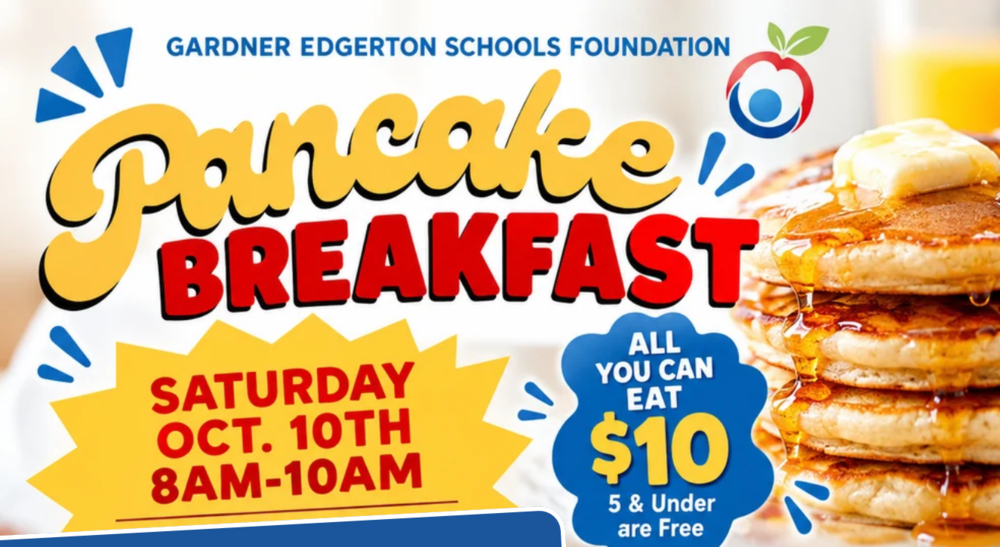 Gardner Edgerton Schools Foundation Pancake Breakfast Saturday October 10 from 8 to 10 am All you can eat $10
