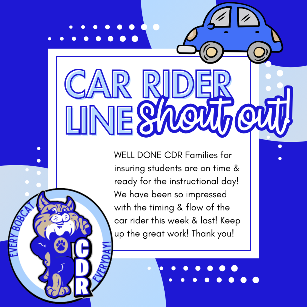 WELL DONE CDR Families for insuring students are on time & ready for the instructional day! We have been so impressed with the timing & flow of the car rider this week & last! Keep up the great work! Thank you! 