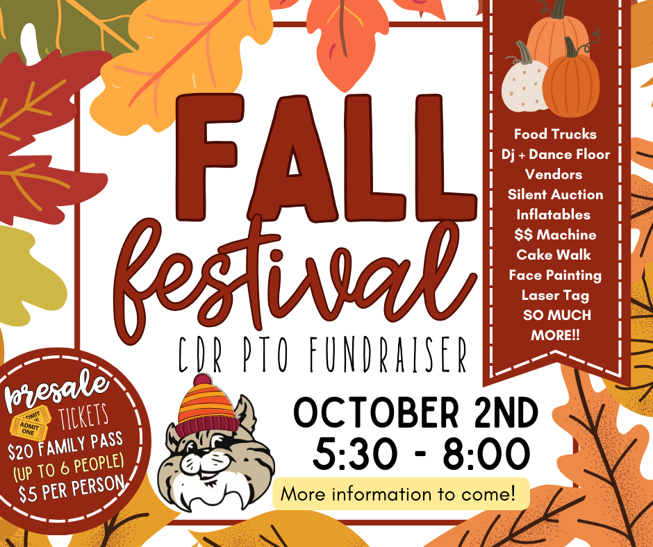 CDR PTO is excited to announce the 3rd Annual Fall Festival Fundraiser [Thursday, October 2nd] 5:30 - 8:00  Tickets are available for pre-sale now - Sept 26th  Order now to get discounted prices! Order forms have been sent home with students! 