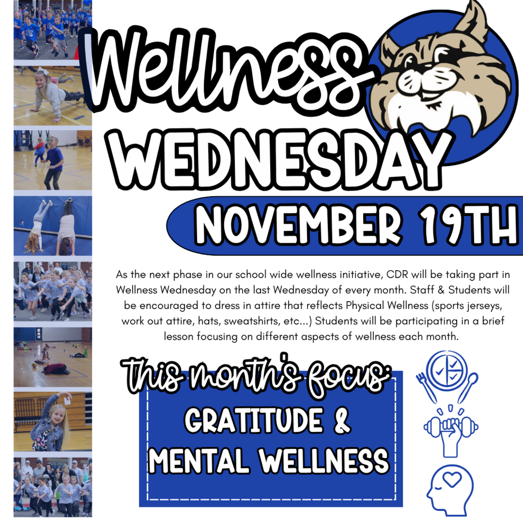 WELLNESS WEDNESDAY [November 19th] This Wednesday will be our 3rd Wellness Wednesday.  Reminder: Staff & Students will be encouraged to dress in attire that reflects Physical Wellness (sports jerseys, work out attire, hats, sweatshirts, etc...) Students will be participating in a brief lesson focusing on different aspects of wellness each month.  This month's focus is Gratitude and Mental Wellbeing! 