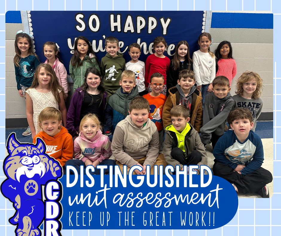 WAY TO GO 1st Grade!! So proud of these bobcats for scoring [DISTINGUISHED] on their District Unit Assessment! Keep up the awesome work guys!