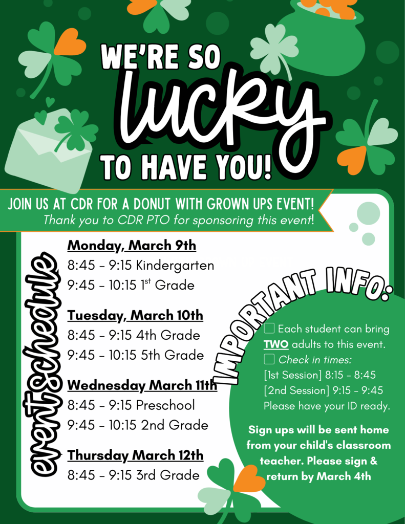 [MARK YOU CALENDARS] We're so Lucky to Have you!  Join us at CDR for a Donuts with Grown Ups Event [March 9th -12th] Signs ups have gone home with students.  Please complete sign-up form and return by March 4th! We hope to see you there! 