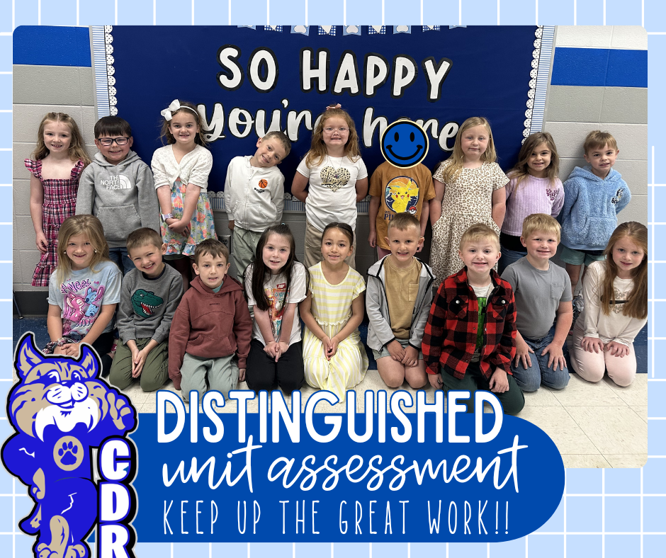 YAY Kindergarten!! We are so proud of these awesome kindergarteners for scoring [DISTINGUISHED] on either their most recent Math/Reading [or] BOTH District Unit Assessments! We are so porud of you! Keep up the FANTASTIC work!