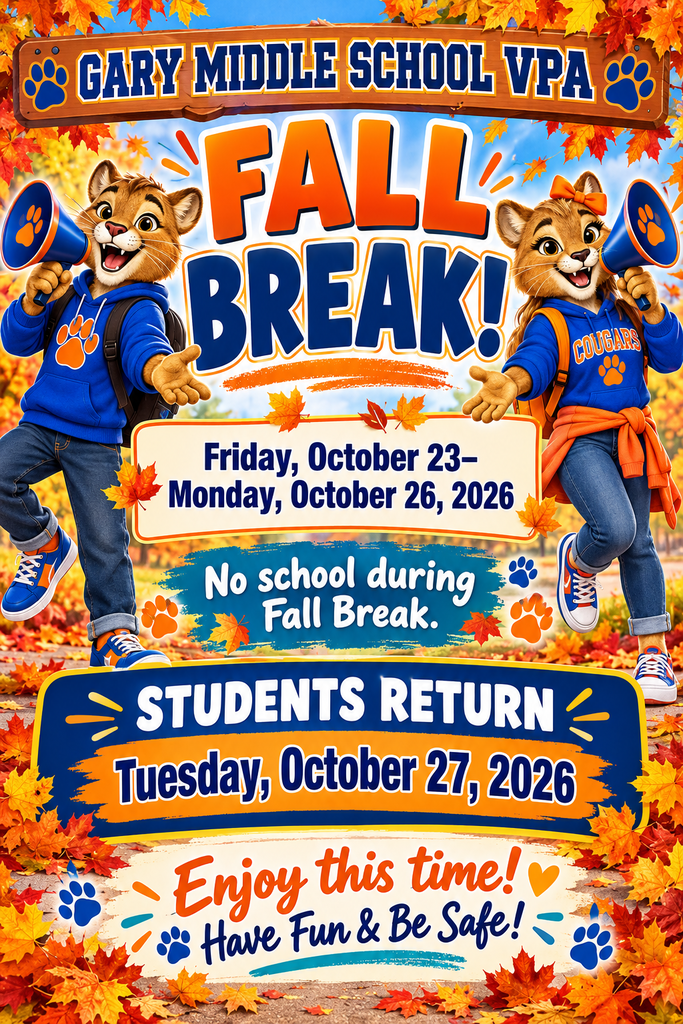 A colorful autumn flyer features two cheerful cougar mascots holding megaphones, surrounded by fall leaves and paw prints. Gary Middle School VPA’s Fall Break runs Friday, October 23, through Monday, October 26, 2026. Students return Tuesday, October 27. The flyer reads, “Enjoy this time! Have Fun & Be Safe!”