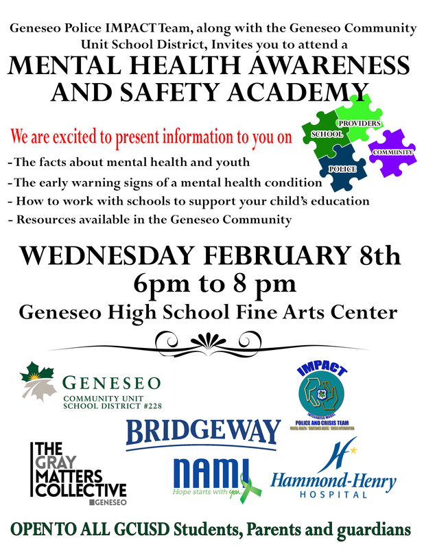 Along with Geneseo Police Department and its IMPACT team, GHS will welcome Bridgeway, The Gray Matters Collective, Hammond-Henry Hospital and NAMI for a mental health awareness and safety academy on Wednesday, February 8 from 6-8 p.m. at the high school’s Fine Arts Center. Along with Geneseo Police Department and its IMPACT team, GHS will welcome Bridgeway, The Gray Matters Collective, Hammond-Henry Hospital and NAMI for a mental health awareness and safety academy on Wednesday, February 8 from 6-8 p.m. at the high school’s Fine Arts Center.