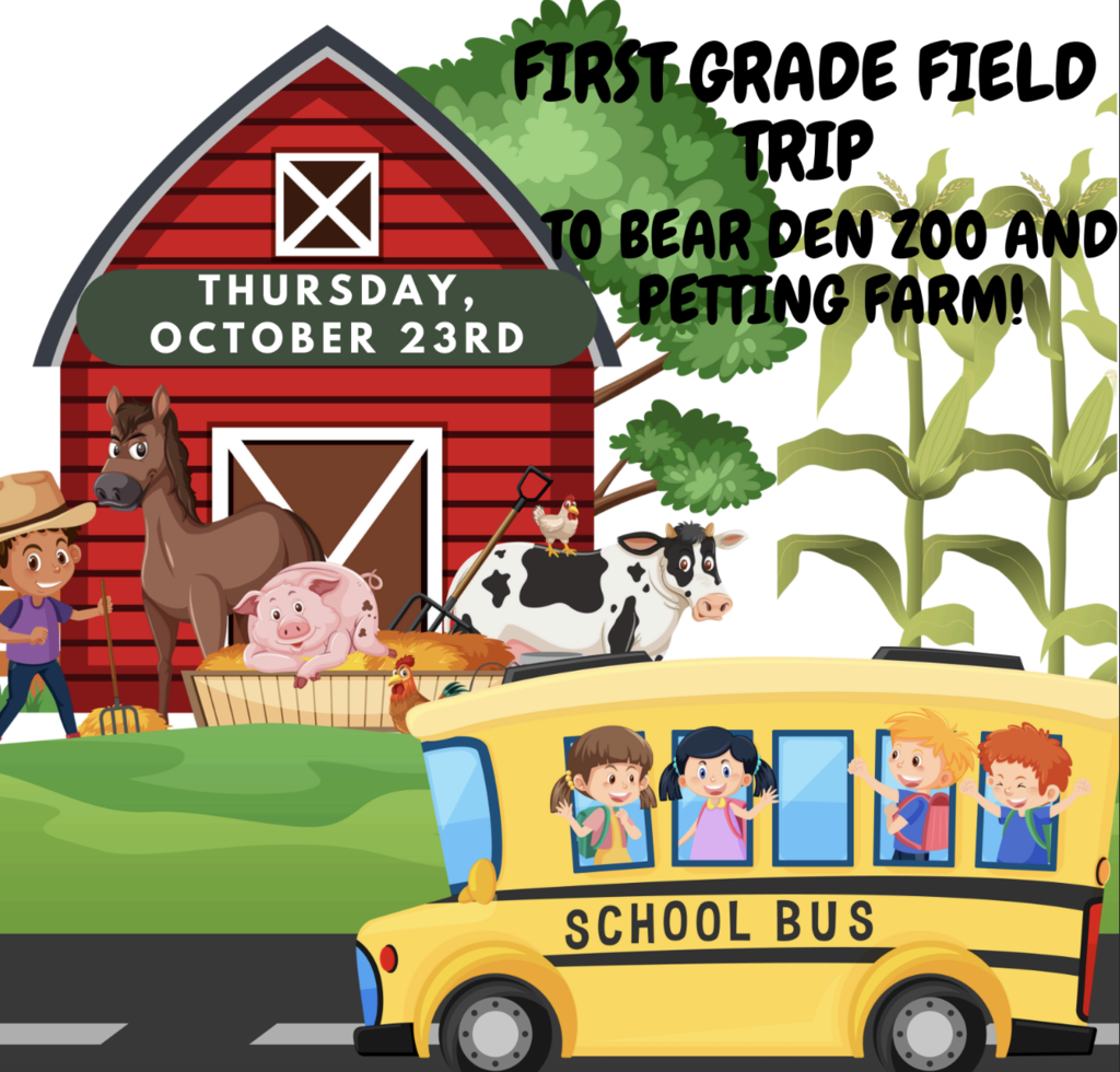 First Grade Field Trip to Bear Den Zoo and Petting Farm Thursday, October 23rd