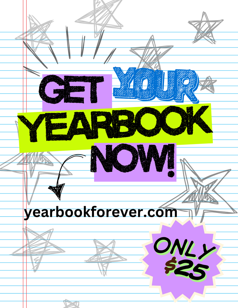 Get your Yearbook NOW! yearbookforever.com Only $25 per yearbook!