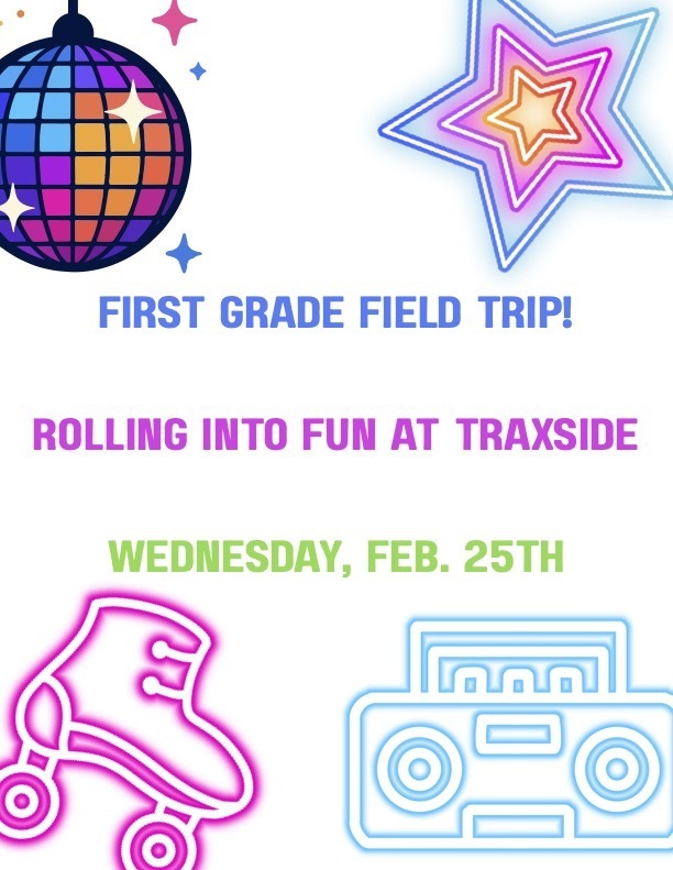 1st Grade Field Trip: Rolling into fun at Traxside February 25 1st-grade students will enjoy a fun and educational field trip featuring an engaging lesson on sound and rhythm, followed by time for roller skating. For more information, contact your child's 1st grade teacher.
