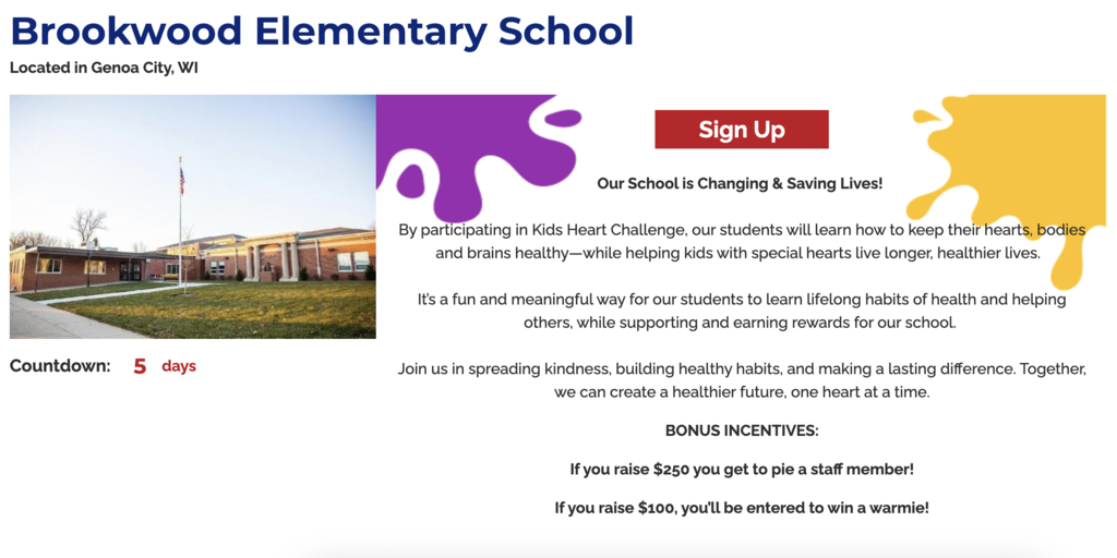 Kids Heart Challenge is Wrapping up Soon! Brookwood Elementary School families, It’s almost here! It’s our final week of Kids Heart Challenge! BES students are having a blast learning how to keep our hearts and minds healthy and happy. I’m so proud of our students and families. Together, our efforts will help to save lives! By signing up and raising funds, you can help us earn gift certificates for physical activity and recess equipment to support the health & wellness of our school community. Here’s how you can help: Sign Up for Kids Heart Challenge by downloading the free “AHA Schools” app for Apple or Android or by clicking https://www2.heart.org/site/TR?fr_id=12398&pg=company&company_id=528972. Be a hero: Send 10 texts TODAY to help save lives. Complete Finn’s Mission: Complete all 7 steps, learn Hands-Only CPR, and be entered to win two Super Bowl tickets! BONUS INCENTIVES: If you raise $250 you get to pie a staff member! If you raise $100, you’ll be entered to win a Warmie! Donations are due on 2/20/2026. THANK YOU for supporting the Kids Heart Challenge - your family is helping save lives and spread heart health! Thank you, Mr. Diedrich & Mrs. Brenek