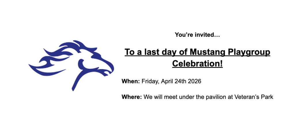 Mustang Playgroup Families are invited to the last day of Mustang Playgroup Celebration on April 24th at Veterans Park!