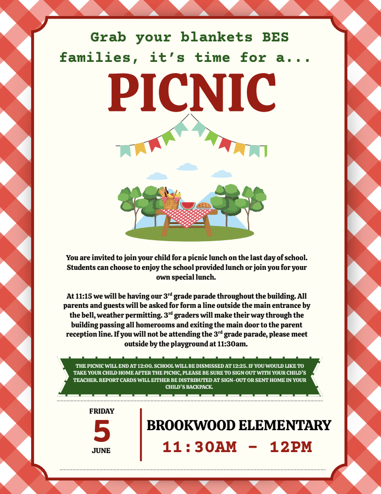 BES End of the Year Picnic & 3rd Grade Parade  Grab your blankets BES families, it's time for a picnic. You are invited to join your child for a picnic lunch on the last day of school. Students can choose to enjoy the school provided lunch or join you for your own special lunch.  At 11:15, we will be having our 3rd grade parade throughout the building. All parents and guests will be asked for form a line outside the main entrance by the bell, weather permitting. 3 graders will make their way through the building passing all homerooms and exiting the main door to the parent reception line. If you will not be attending the 3rd grade parade, please meet outside by the playground at 11:30am.  *see flier for more details**  June 5th at BES 11:30-12:00pm (picnic) // 11:15 3rd grade parade