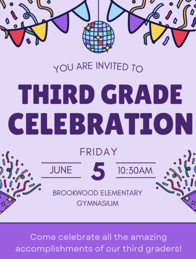 3rd grade families are invited to a special celebration on June 5 at 10:30 AM at BES as we honor and celebrate all that our 3rd graders have accomplished during their time at Brookwood Elementary! We are so proud of their growth, hard work, friendships, and memories made along the way. We hope you can join us for this special time together as we celebrate our amazing students!