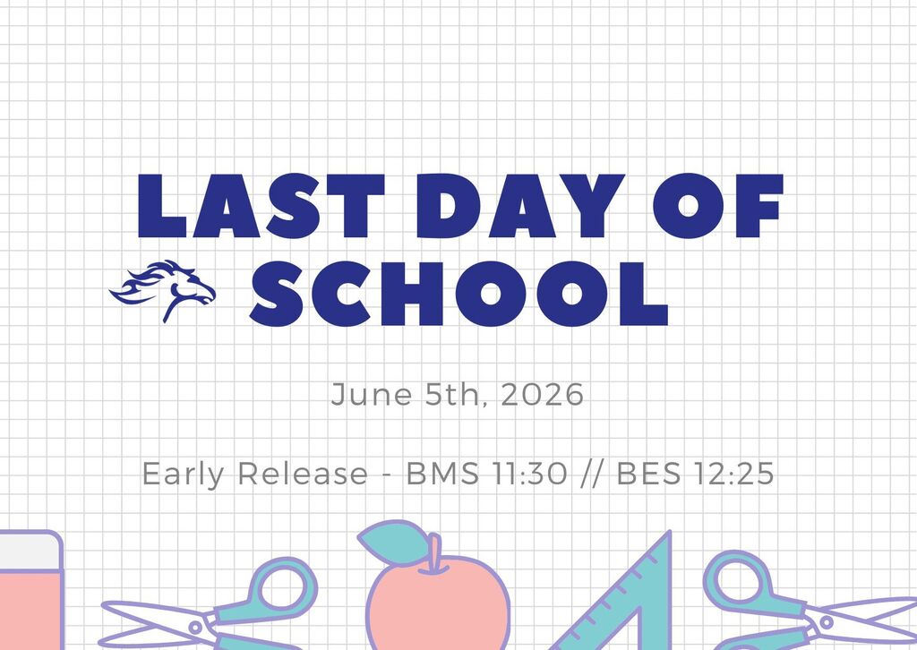 Last Day of School June 5th // Early Release: BMS 11:30 BES 12:25  Please contact your child's homeroom teacher/advisory teacher if you have questions!