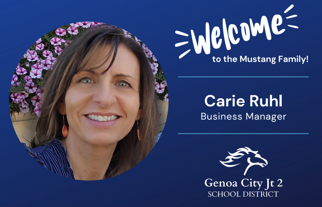 Welcome to the Mustang Family! Carie Ruhl - Business Manager - Genoa City Joint 2 School District