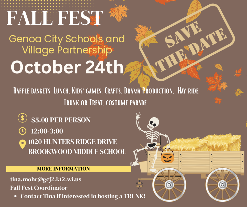  Fall Fest: Genoa City Schools & Village Partnership Save the Date: October 24: Raffle baskets, lunch, kids' games, crafts, drama production, hay ride, trunk-or-treat, & costume parade $5 per person // 12-3 // 1020 Hunters Ridge Drive / Brookwood Middle School More information: tina.mohr@gcj2.k12.wi.us - fall fest coordinator  Contact Tina if interested in hosting a trunk!  Something SPOOKY is coming! Mark your calendars for Fall Fest on October 24th from 12–3 PM! 🍂🕸️  Come join us for an afternoon of fall fun, festive frights, and plenty of treats! 🧡🖤 You won’t want to miss this fa-boo-lous event! If interested in hosting a trunk or volunteering, please get in touch with Ms. Mohr at tina.mohr@gcj2.k12.wi.us