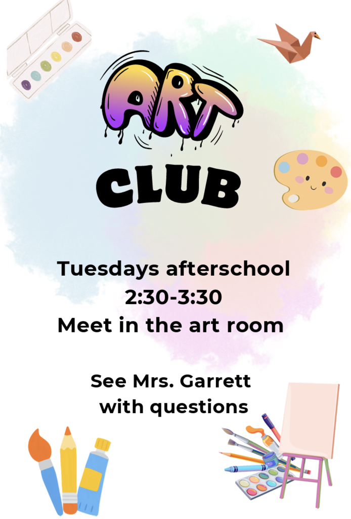 BMS Art Club Grades 4th-8th Tuesdays after school, starting Tuesday, October 5th Meet in the BMS art room See Mrs. Garrett with questions!