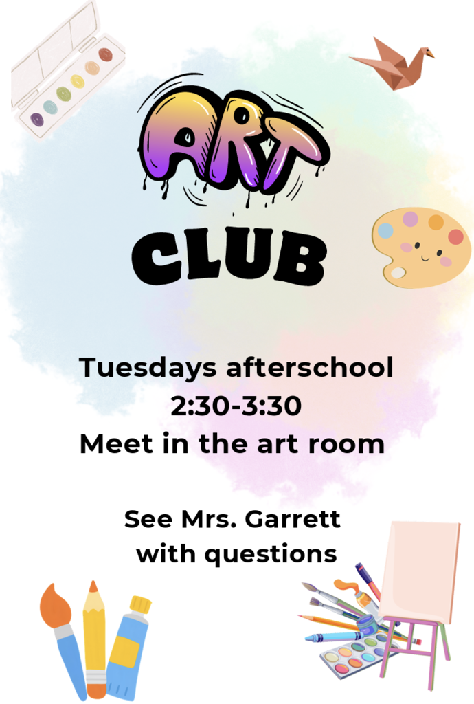 Tuesdays after school from 2:30-3:30  4th-8th Graders Meet in art room No art club on Tuesday, November 24th Last art club date: December 15th  See Mrs. Garrett with questions