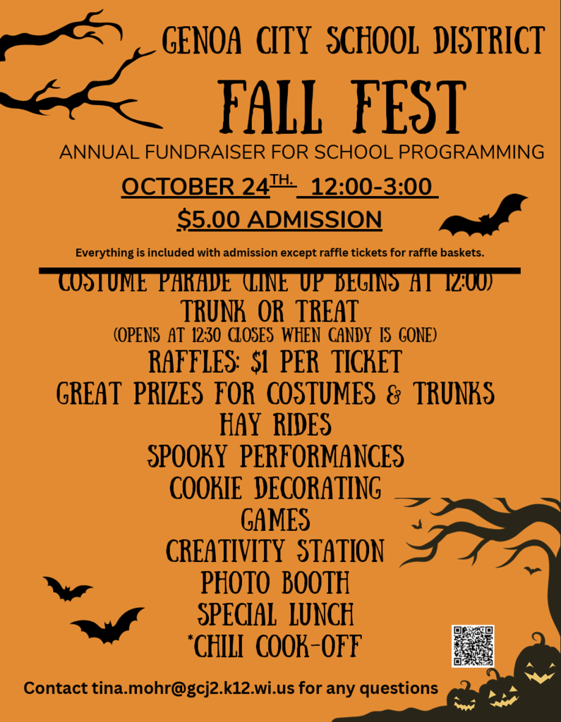 More information about Fall Fest! See you there! Genoa City School District Fall Fest: Annual fundraiser for school programming October 24th 12:00-3:00 $5.00 Admission Everything is included with admission except raffle tickets for raffle baskets. -Costume parade (lineup begins at 12:00) -Trunk or Treat (Opens at 12:30 - closes when candy is gone) -Raffles: $1 per ticket -Great prizes for costumes & trunks -Hay rides -Spooky performances -Cookie decorating -Games -Creativity Station -Photo Booth -Special Lunch -*Chili Cook-Off *Contact tina.mohr@gcj2.k12.wi.us for any questions