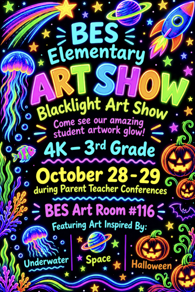 BES (4K-3rd) Blacklight Art Show Come see our amazing student artwork glow! October 28-29 during Parent-Teacher Conferences in the BES art room #116  Featuring art inspired by underwater, space, and halloween