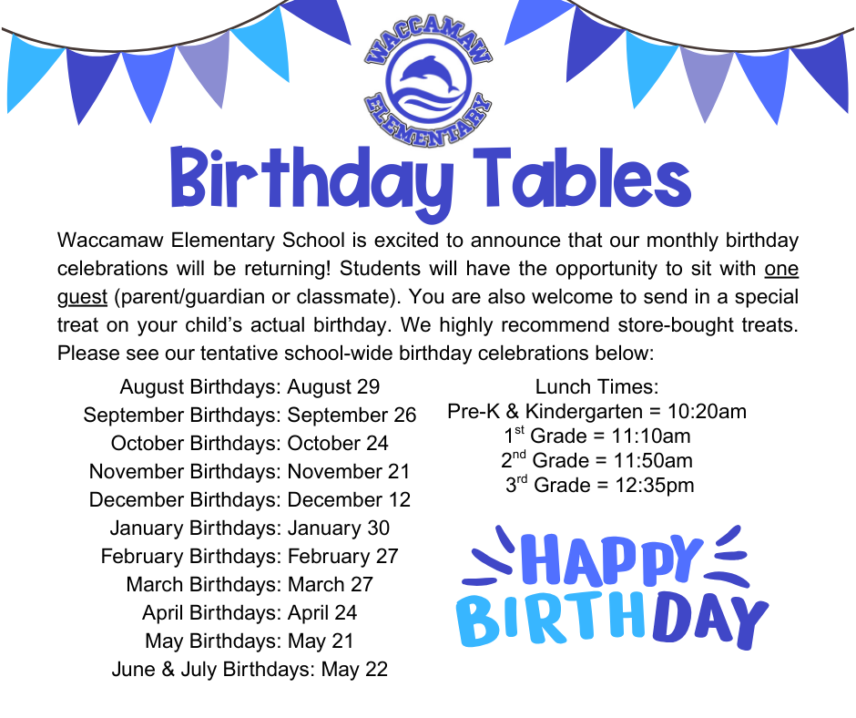 Waccamaw Elementary Birthday Table Schedule is August 29, September 26, October 24, November 21, December 12, January 30, February 27, March 27, April 24, May 21 & 22.