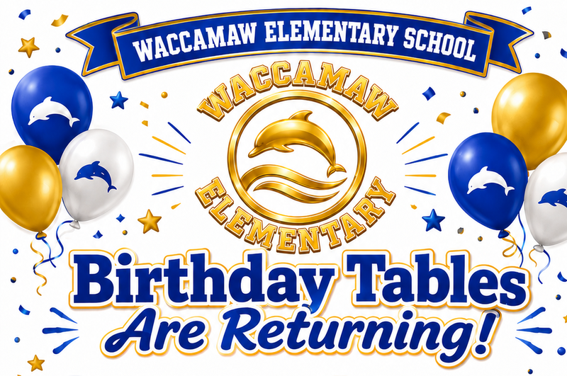 Waccamaw Elementary Birthday Tables flyer. Students may celebrate with ONE guest—a parent/guardian or classmate. Adult guests must present a valid photo ID. Complete dates and celebration details are provided in the accompanying article.