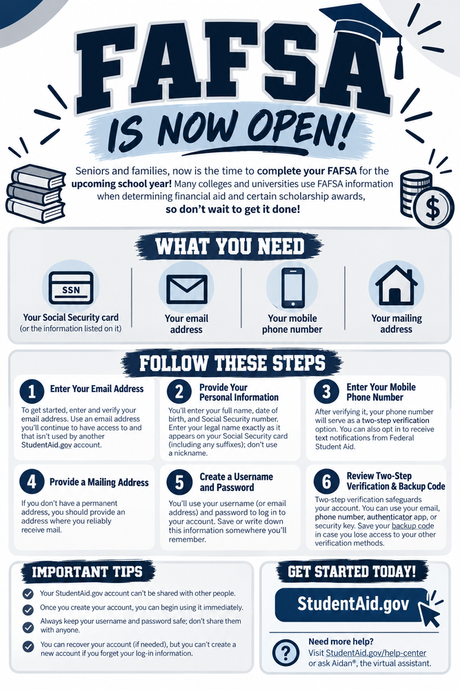 🎓💰 FAFSA is NOW OPEN! Seniors and families, don’t wait to get started! Completing the FAFSA is an important step in accessing financial aid, and many colleges use FAFSA information when awarding certain scholarships. Check out the flyer below for what you’ll need and how to get started at StudentAid.gov!