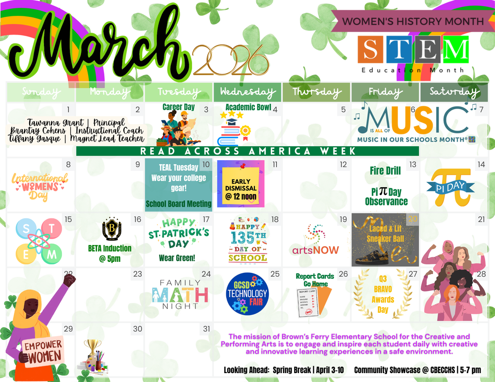 Calendar graphic for Brown’s Ferry Elementary School for the Creative and Performing Arts for March 2026. The calendar highlights Women’s History Month, STEM Education Month, Read Across America Week, and Music in Our Schools Month. Featured events include Career Day (March 3), Academic Bowl (March 4), TEAL Tuesday college gear day (March 10), early dismissal at noon (March 10), Pi Day observance and fire drill (March 13), Beta Induction (March 16), St. Patrick’s Day wear green (March 17), 135th Day of School (March 18), artsNOW visit (March 19), Laced and Lit Sneaker Ball (March 20), Family Math Night (March 24), GCSD Technology Fair (March 25), report cards go home (March 26), Bravo Awards Day (March 27), and upcoming spring break April 3–10.