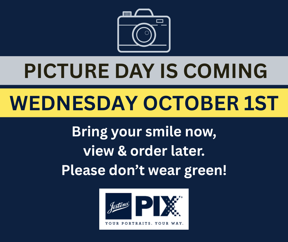 Picture Day is Coming. Wednesday October 1st. Bring your smile now, view & order later. Please don't wear green.