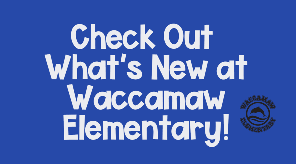Check Out What's New at Waccamaw Elementary!