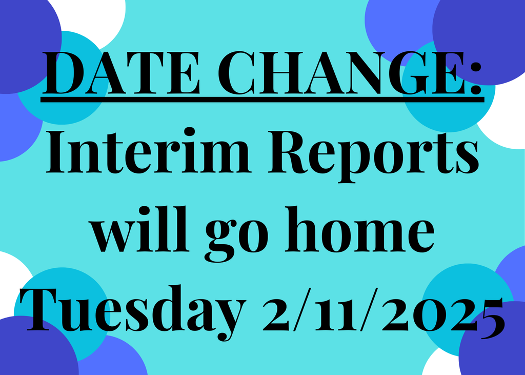 Date Change: Interim Reports will go home Tuesday February 11, 2025.