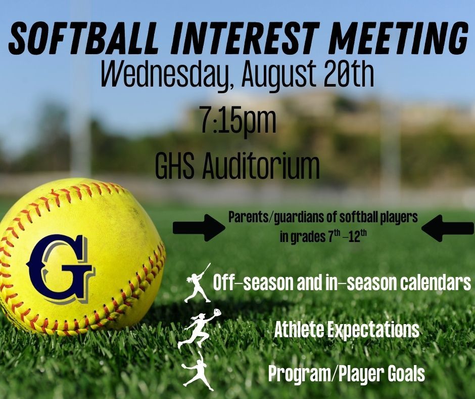 Softball Interest Meeting: Wednesday, August 20, 2025, at 7:15pm in the GHS auditorium. For parents/guardians of softball players in grades 7th - 12th