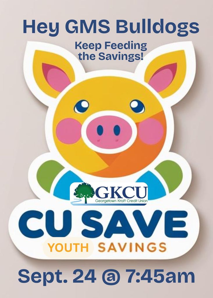 Georgetown Middle School families, GKCU will be at our school on Tuesday, September 24, and on the additional dates listed on the flyer. Pamphlets will be sent home with students, and savings account forms are available upon request. This is a wonderful opportunity to begin teaching your child the importance of financial literacy