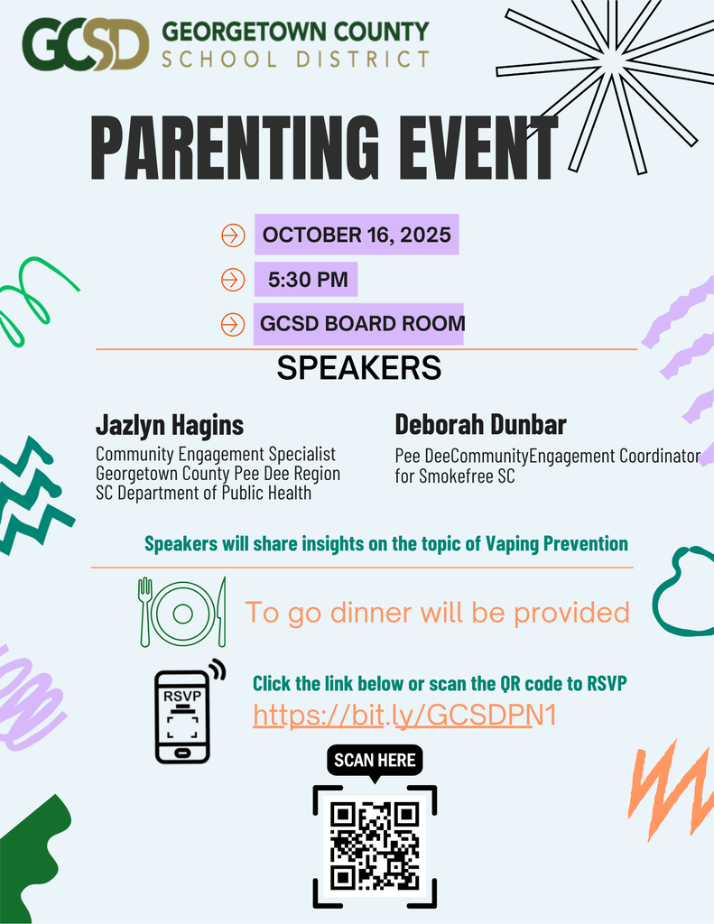 Hello Bear Family!. This is a flyer from GCSD entitled Parenting Event. They're inviting  all Georgetown County parents to our upcoming Parenting Event on October 16, 2025, at 5:30 PM in the GCSD Board Room. This event will focus on vaping prevention, featuring insights from industry experts Jazyn Hagins and Deborah Dunbar. A complimentary to-go dinner will be provided. Please RSVP using the link below to confirm your attendance: https://bit.ly/GCSDPN1