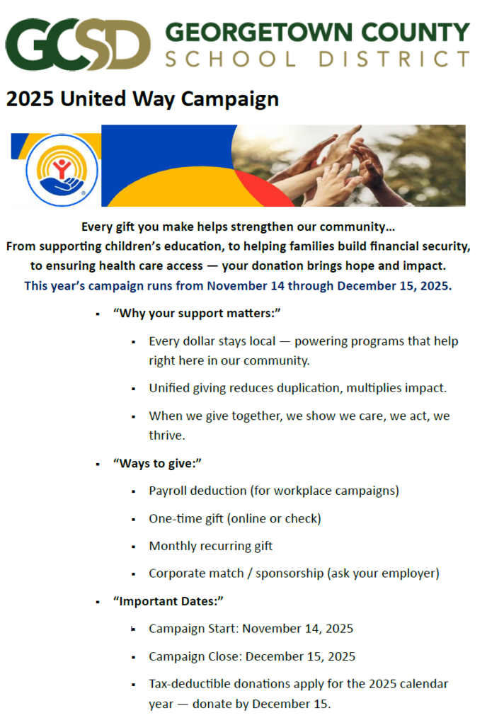 2025 United Way Campaign Every gift you make helps strengthen our community… From supporting children’s education, to helping families build financial security, to ensuring health care access — your donation brings hope and impact. This year’s campaign runs from November 14 through December 15, 2025.  “Why your support matters:”  Every dollar stays local — powering programs that help right here in our community.  Unified giving reduces duplication, multiplies impact.  When we give together, we show we care, we act, we thrive.  “Ways to give:”  Payroll deduction (for workplace campaigns)  One-time gift (online or check)  Monthly recurring gift  Corporate match / sponsorship (ask your employer)  “Important Dates:”  Campaign Start: November 14, 2025  Campaign Close: December 15, 2025  Tax-deductible donations apply for the 2025 calendar year — donate by December 15.
